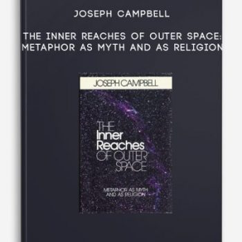 Joseph Campbell – The Inner Reaches of Outer Space: Metaphor as Myth and as Religion