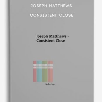 Joseph Matthews – Consistent Close