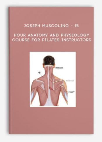 Joseph Muscolino – 15 – Hour Anatomy and Physiology Course for Pilates Instructors