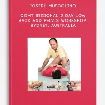 Joseph Muscolino – COMT Regional 2-Day Low Back and Pelvis Workshop, Sydney, Australia