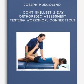 Joseph Muscolino – COMT Skillset 2-Day Orthopedic Assessment Testing Workshop, Connecticut