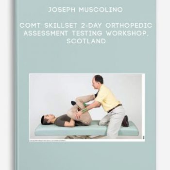 Joseph Muscolino – COMT Skillset 2-Day Orthopedic Assessment Testing Workshop, Scotland