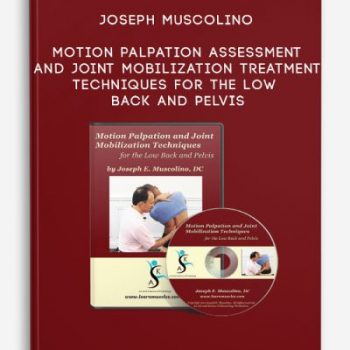 Joseph Muscolino – Motion Palpation Assessment and Joint Mobilization Treatment Techniques for the Low Back and Pelvis