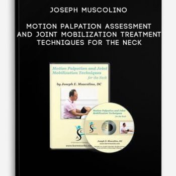 Joseph Muscolino – Motion Palpation Assessment and Joint Mobilization Treatment Techniques for the Neck