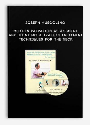 Joseph Muscolino – Motion Palpation Assessment and Joint Mobilization Treatment Techniques for the Neck