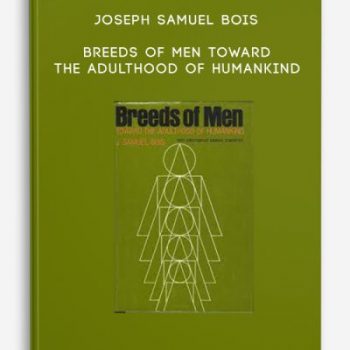 Joseph Samuel Bois – Breeds of Men Toward the Adulthood of Humankind