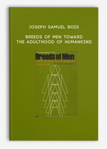 Joseph Samuel Bois – Breeds of Men Toward the Adulthood of Humankind