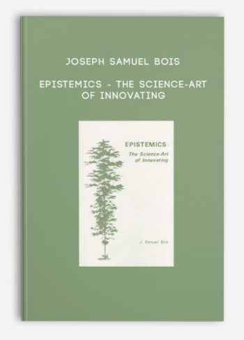 Joseph Samuel Bois – Epistemics – The science-art of innovating