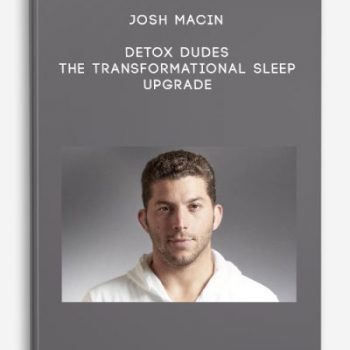 Josh Macin – Detox Dudes – The Transformational Sleep Upgrade