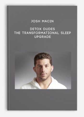 Josh Macin – Detox Dudes – The Transformational Sleep Upgrade