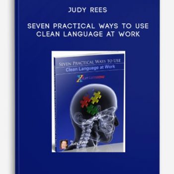 Judy Rees – Seven Practical Ways to Use Clean Language at Work