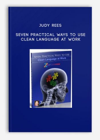 Judy Rees – Seven Practical Ways to Use Clean Language at Work