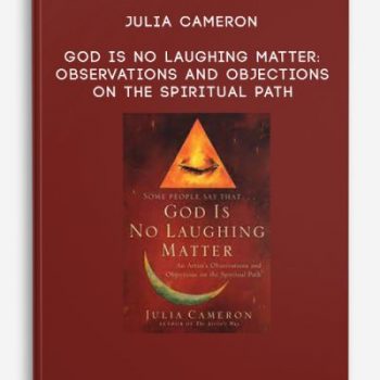 Julia Cameron – God is No Laughing Matter: Observations and Objections on the Spiritual Path