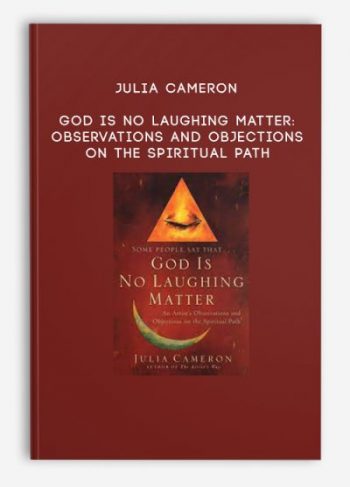 Julia Cameron – God is No Laughing Matter: Observations and Objections on the Spiritual Path