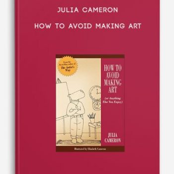 Julia Cameron – How to Avoid Making Art