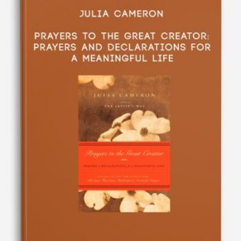 Julia Cameron – Prayers to the Great Creator: Prayers and Declarations for a Meaningful Life