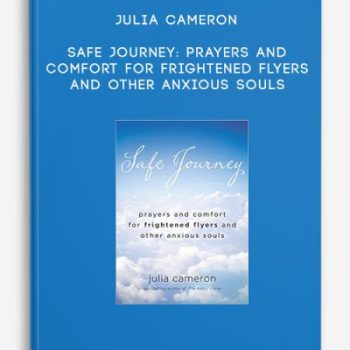 Julia Cameron – Safe Journey: Prayers and Comfort for Frightened Flyers and Other Anxious Souls