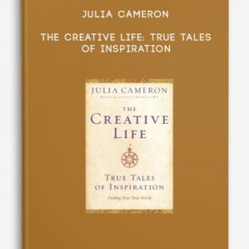 Julia Cameron – The Creative Life: True Tales of Inspiration