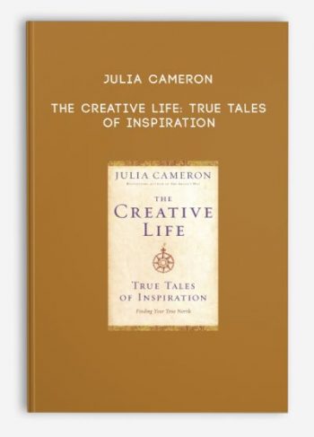 Julia Cameron – The Creative Life: True Tales of Inspiration