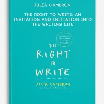 Julia Cameron – The Right to Write: An Invitation and Initiation into the Writing Life