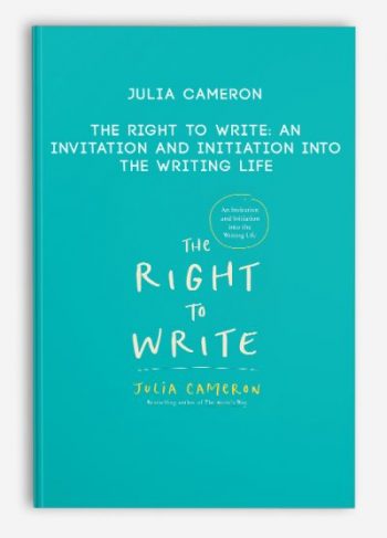 Julia Cameron – The Right to Write: An Invitation and Initiation into the Writing Life