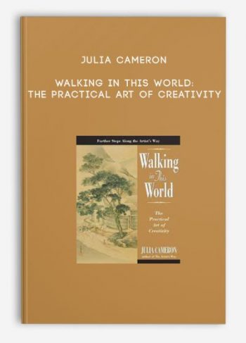 Julia Cameron – Walking in this World: The Practical Art of Creativity