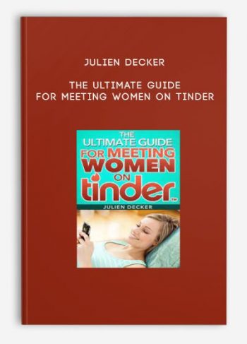 Julien Decker – The Ultimate Guide For Meeting Women On Tinder