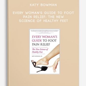 Katy Bowman – Every Woman’s Guide to Foot Pain Relief: The New Science of Healthy Feet