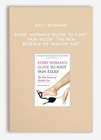 Katy Bowman – Every Woman’s Guide to Foot Pain Relief: The New Science of Healthy Feet