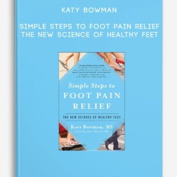 Katy Bowman – Simple Steps to Foot Pain Relief: The New Science of Healthy Feet