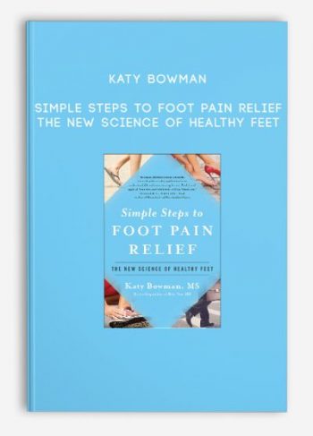 Katy Bowman – Simple Steps to Foot Pain Relief: The New Science of Healthy Feet