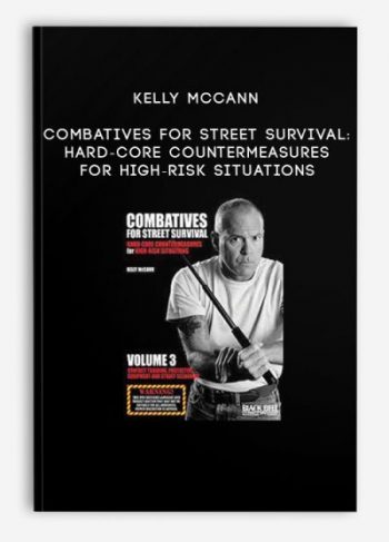 Kelly McCann – Combatives for Street Survival: Hard-Core Countermeasures for High-Risk Situations