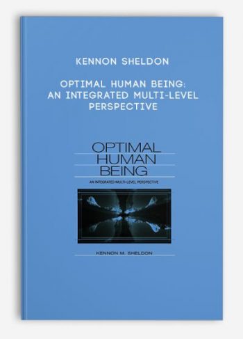Kennon Sheldon – Optimal Human Being: An Integrated Multi-Level Perspective