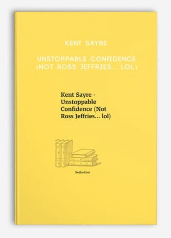 Kent Sayre – Unstoppable Confidence (Not Ross Jeffries… lol)