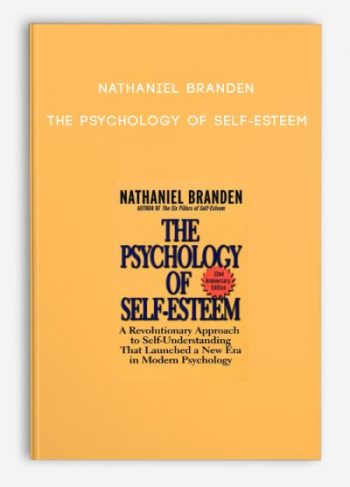 Nathaniel Branden – The Psychology Of Self-Esteem