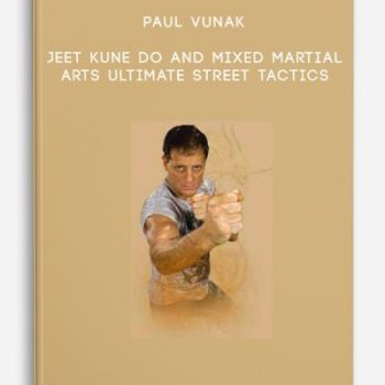 Paul Vunak – Jeet Kune Do and Mixed Martial Arts – Ultimate Street Tactics