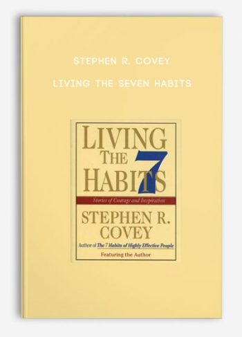 Stephen R. Covey – Living the Seven Habits