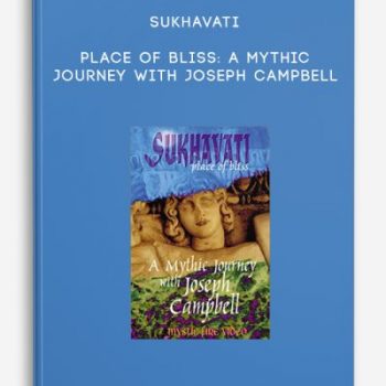 Sukhavati – Place of Bliss: A Mythic Journey with Joseph Campbell