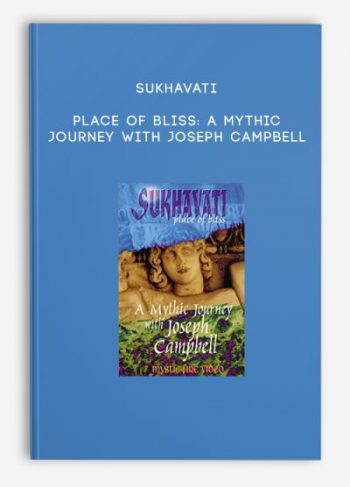 Sukhavati – Place of Bliss: A Mythic Journey with Joseph Campbell