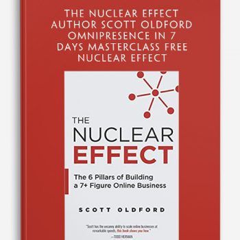 The Nuclear Effect Author Scott Oldford - Omnipresence In 7 Days Masterclass Free Nuclear Effect