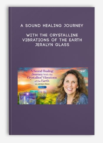 A Sound Healing Journey With the Crystalline Vibrations of the Earth – Jeralyn Glass