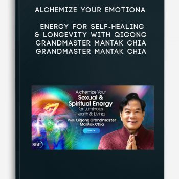 Alchemize Your Emotional Energy for Self-Healing & Longevity With Qigong Grandmaster Mantak Chia – Grandmaster Mantak Chia