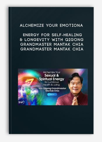 Alchemize Your Emotional Energy for Self-Healing & Longevity With Qigong Grandmaster Mantak Chia – Grandmaster Mantak Chia