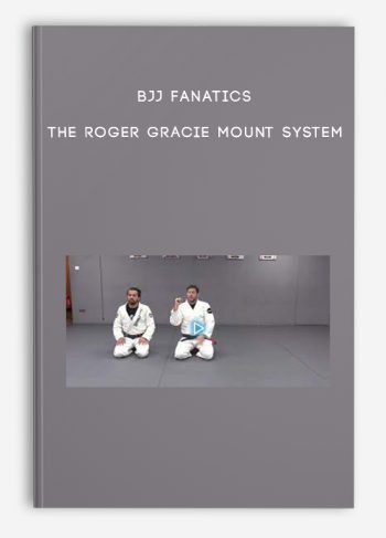 BJJ Fanatics – The Roger Gracie Mount System