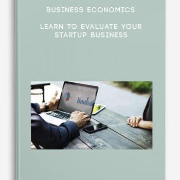 Business Economics – Learn to Evaluate Your Startup Business