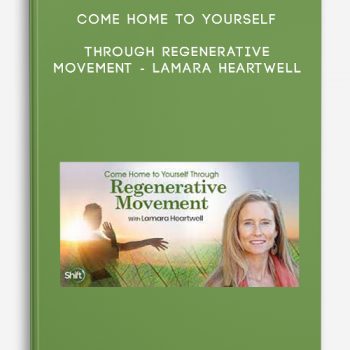 Come Home to Yourself Through Regenerative Movement – Lamara Heartwell