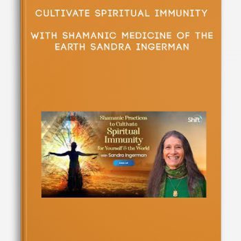 Cultivate Spiritual Immunity With Shamanic Medicine of the Earth – Sandra Ingerman