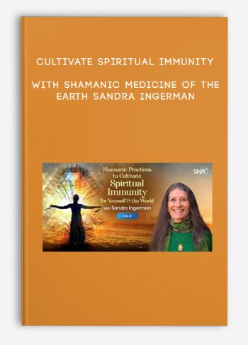 Cultivate Spiritual Immunity With Shamanic Medicine of the Earth – Sandra Ingerman