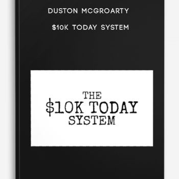 Duston McGroarty – $10K Today System