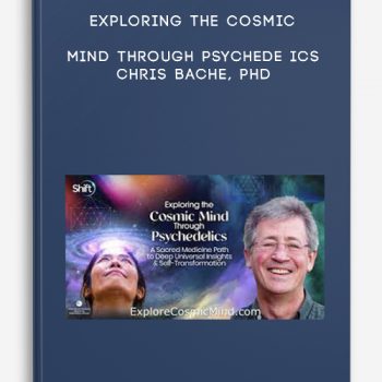 Exploring the Cosmic Mind Through Psychedelics – Chris Bache, PhD